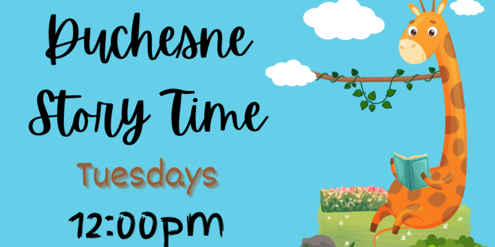 Duchesne Branch Story Time Tuesdays at Noon.